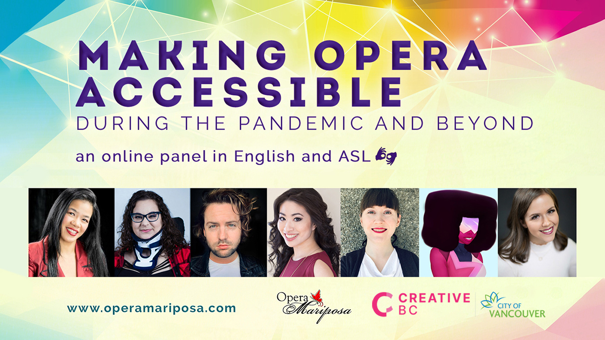 A rainbow graphic includes seven headshots depicting individuals of an array of races, gender presentations and body types. Text reads, Making Opera Accessible during the pandemic and beyond: an online panel in English and ASL. www.operamariposa.com. In the corner are text-based logos for Opera Mariposa, Creative BC and the City of Vancouver.