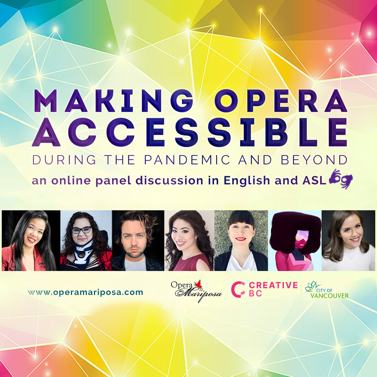 A rainbow graphic includes seven headshots depicting individuals of an array of races, gender presentations and body types. Text reads, Making Opera Accessible during the pandemic and beyond: an online panel in English and ASL. www.operamariposa.com. In the corner are text-based logos for Opera Mariposa, Creative BC and the City of Vancouver..