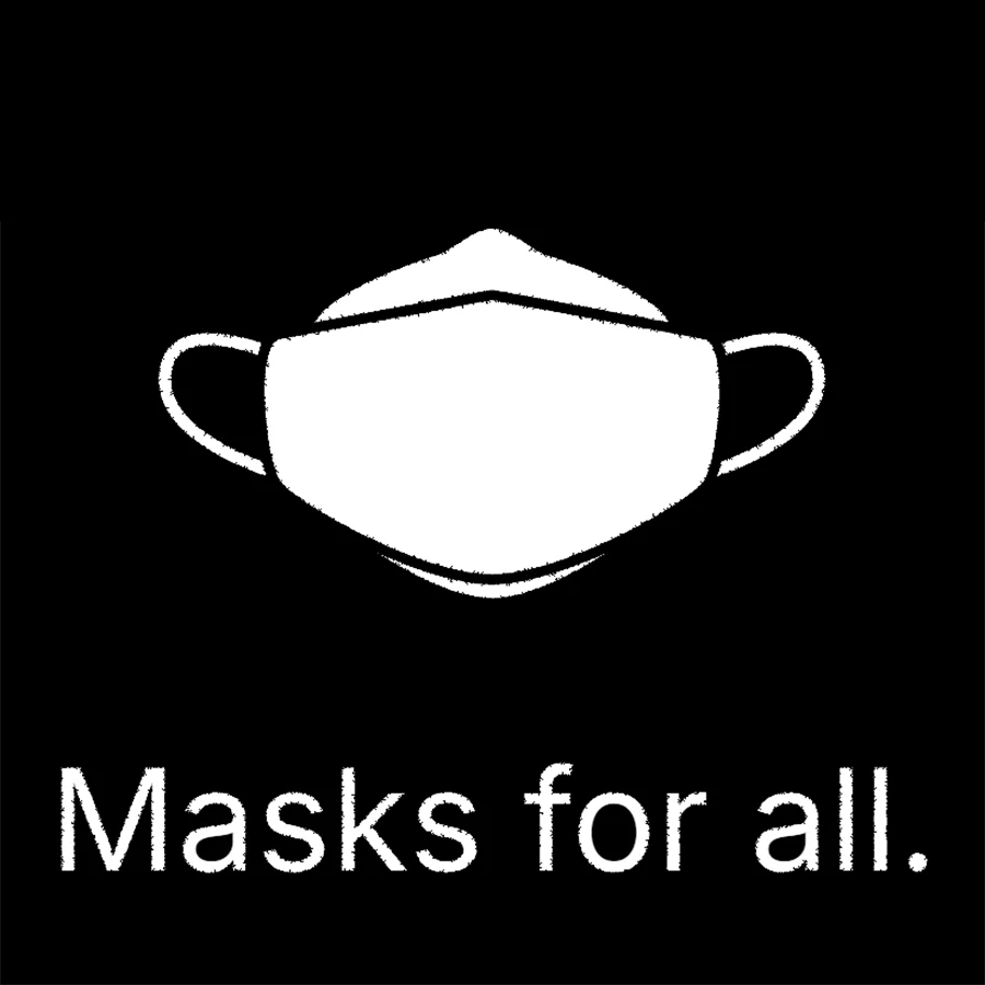 Black graphic with white respirator mask and the words, Masks for all.