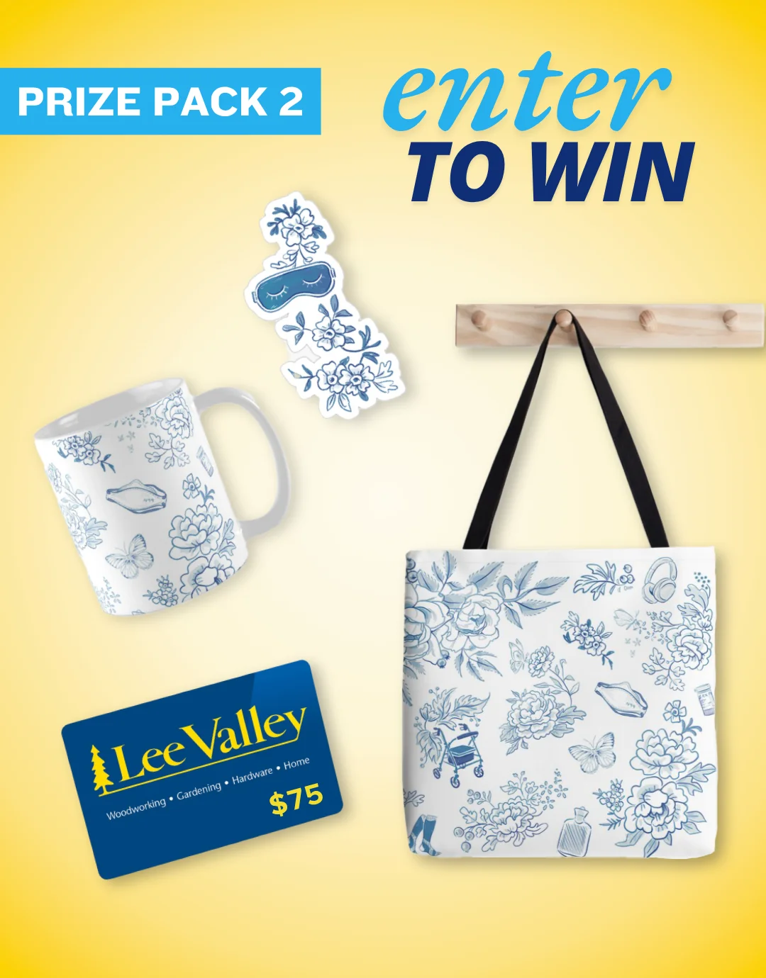 Yellow graphic featuring the wording, enter to win: prize pack two. Prize items scattered over the background include a tote with an all-over blue and white print featuring a floral design interspersed with chronic illness essentials like a hot water bottle, sleeping mask, headphones, N95 and more. Alongside the tote bag is a mug with the same print; a sticker featuring a sleeping mask surrounded by forget-me-not flowers; and a $75 Lee Valley gift card.